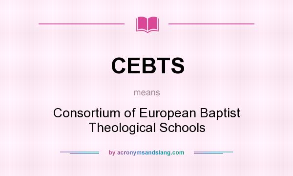 What does CEBTS mean? It stands for Consortium of European Baptist Theological Schools
