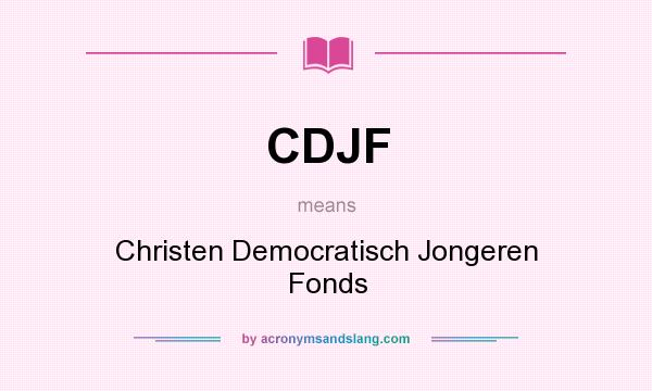 What does CDJF mean? It stands for Christen Democratisch Jongeren Fonds