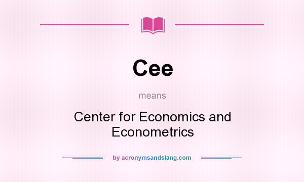 What does Cee mean? It stands for Center for Economics and Econometrics