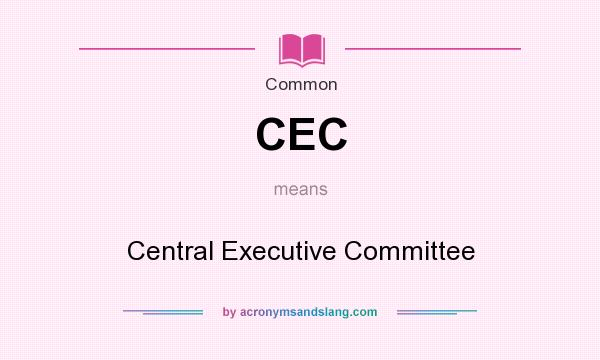 What does CEC mean? It stands for Central Executive Committee