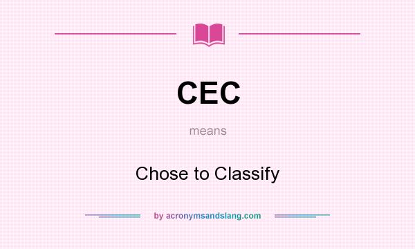 What does CEC mean? It stands for Chose to Classify