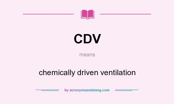 What does CDV mean? It stands for chemically driven ventilation