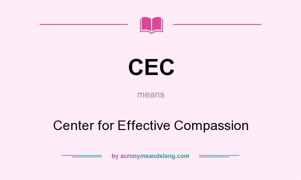 What does CEC mean? It stands for Center for Effective Compassion