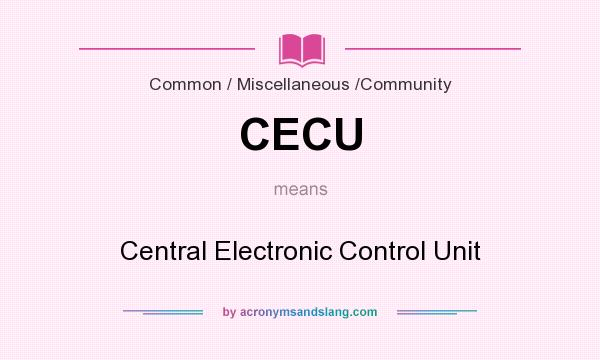 What does CECU mean? It stands for Central Electronic Control Unit