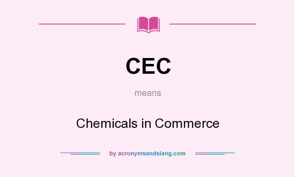 What does CEC mean? It stands for Chemicals in Commerce