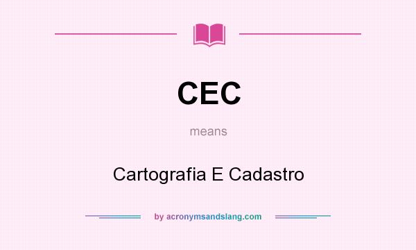 What does CEC mean? It stands for Cartografia E Cadastro