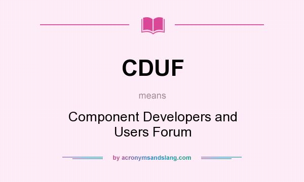 What does CDUF mean? It stands for Component Developers and Users Forum