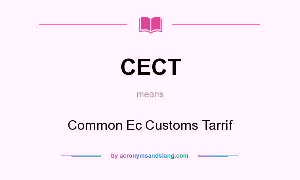 What does CECT mean? It stands for Common Ec Customs Tarrif