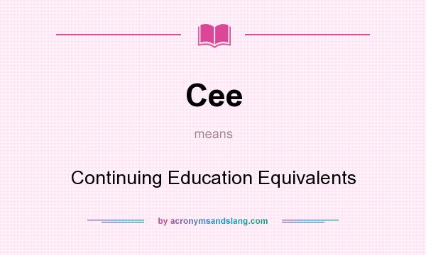 What does Cee mean? It stands for Continuing Education Equivalents