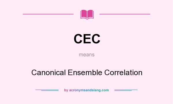 What does CEC mean? It stands for Canonical Ensemble Correlation