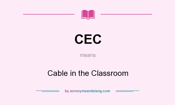 What does CEC mean? It stands for Cable in the Classroom