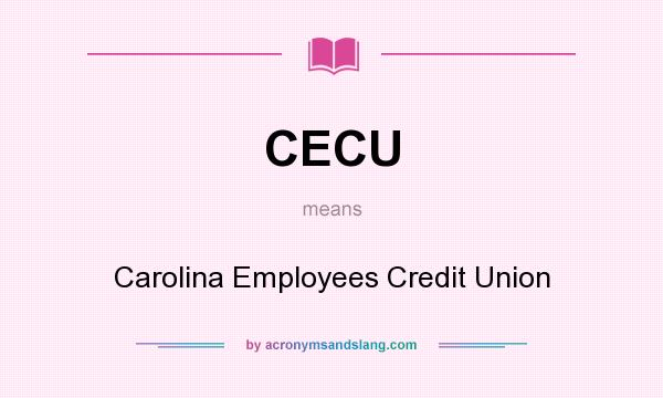 What does CECU mean? It stands for Carolina Employees Credit Union