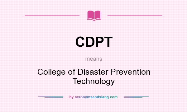 What does CDPT mean? It stands for College of Disaster Prevention Technology