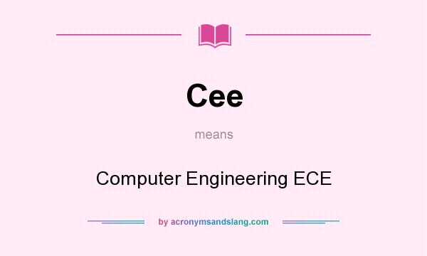 What does Cee mean? It stands for Computer Engineering ECE