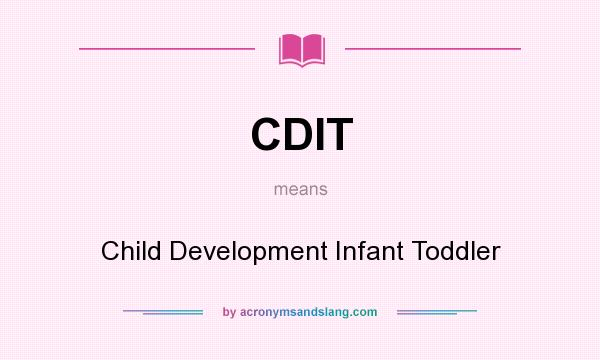 What does CDIT mean? It stands for Child Development Infant Toddler