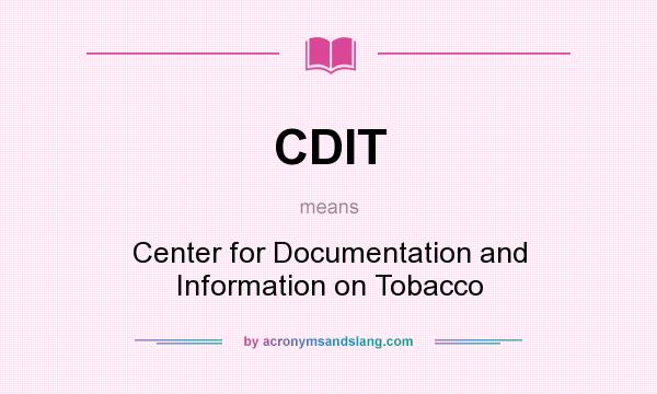 What does CDIT mean? It stands for Center for Documentation and Information on Tobacco