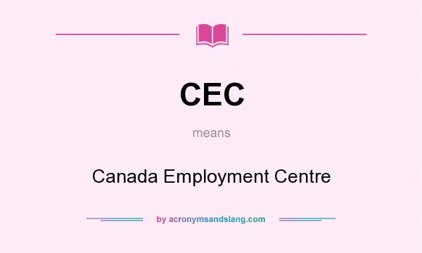 What does CEC mean? It stands for Canada Employment Centre