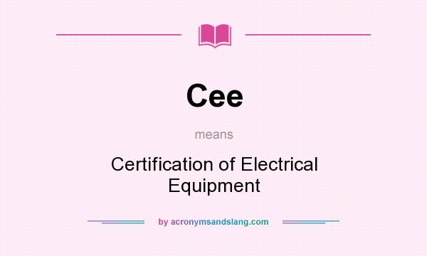 What does Cee mean? It stands for Certification of Electrical Equipment