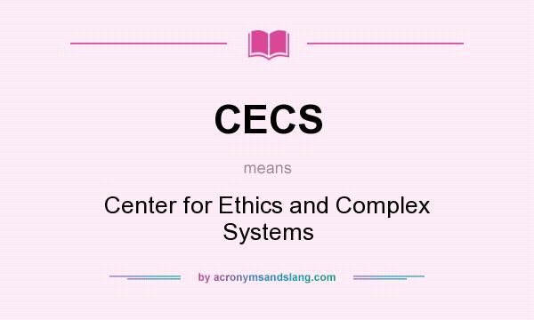What does CECS mean? It stands for Center for Ethics and Complex Systems