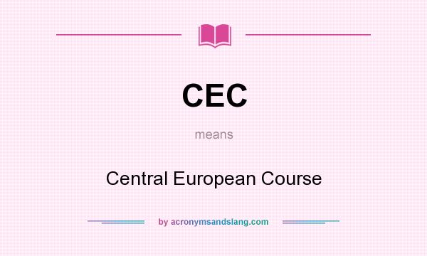 What does CEC mean? It stands for Central European Course