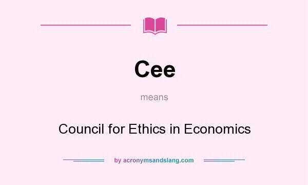What does Cee mean? It stands for Council for Ethics in Economics