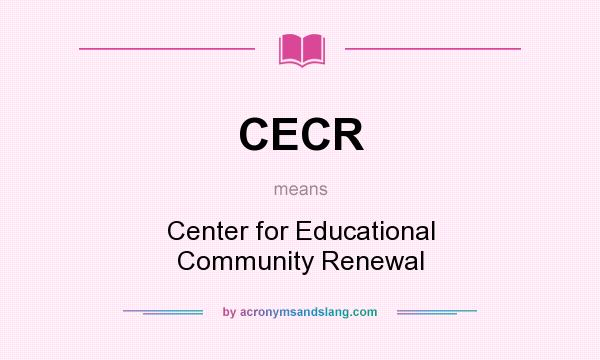 What does CECR mean? It stands for Center for Educational Community Renewal