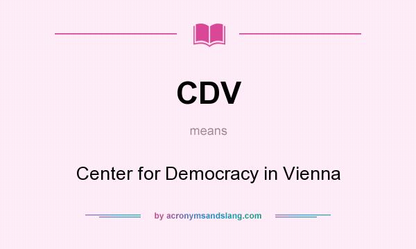 What does CDV mean? It stands for Center for Democracy in Vienna