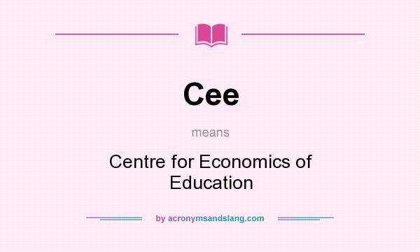 What does Cee mean? It stands for Centre for Economics of Education