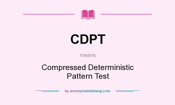 What does CDPT mean? It stands for Compressed Deterministic Pattern Test