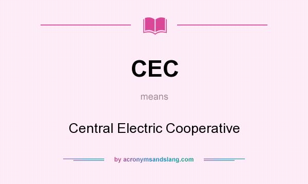 What does CEC mean? It stands for Central Electric Cooperative