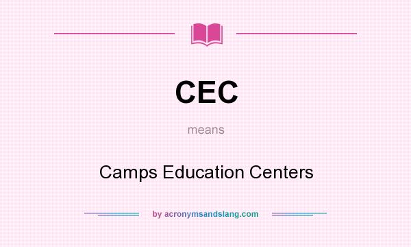 What does CEC mean? It stands for Camps Education Centers