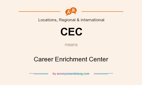 What does CEC mean? It stands for Career Enrichment Center