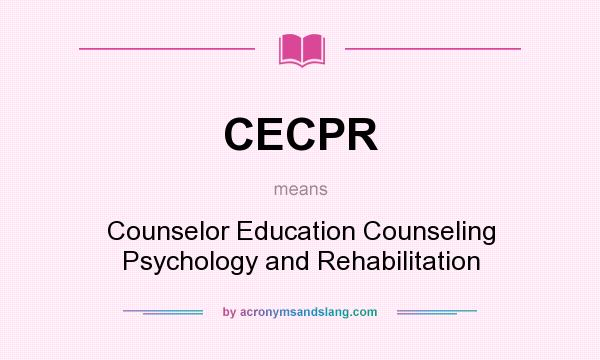 What does CECPR mean? It stands for Counselor Education Counseling Psychology and Rehabilitation