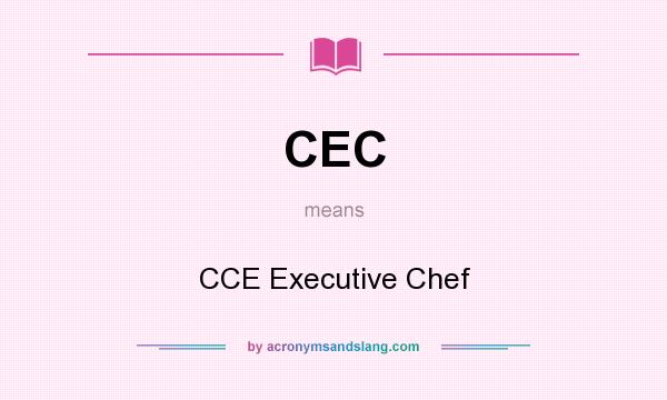 What does CEC mean? It stands for CCE Executive Chef