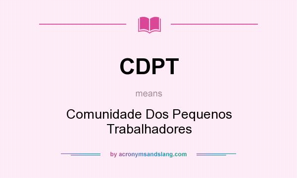 What does CDPT mean? It stands for Comunidade Dos Pequenos Trabalhadores