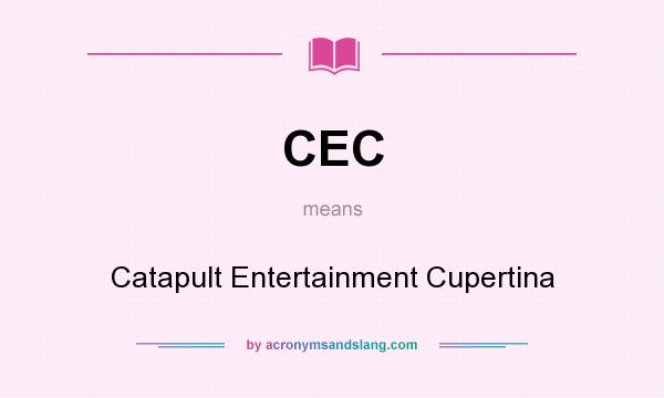What does CEC mean? It stands for Catapult Entertainment Cupertina
