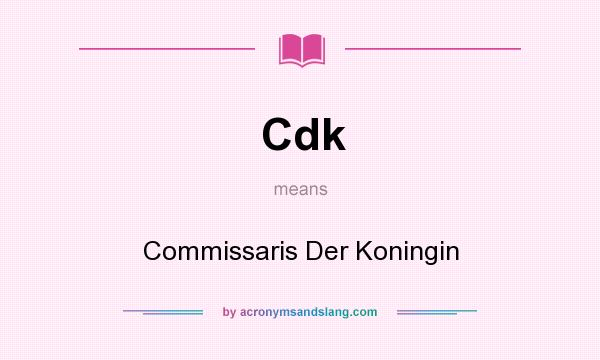 What does Cdk mean? It stands for Commissaris Der Koningin