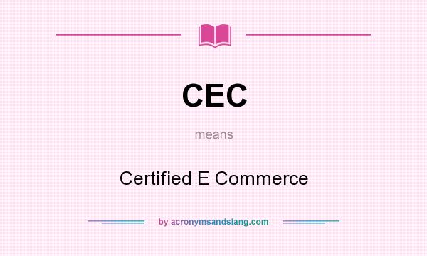 What does CEC mean? It stands for Certified E Commerce