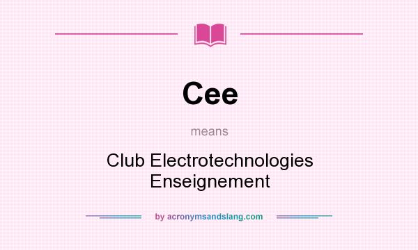 What does Cee mean? It stands for Club Electrotechnologies Enseignement