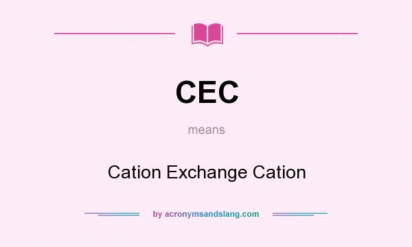 What does CEC mean? It stands for Cation Exchange Cation