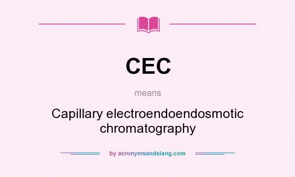 What does CEC mean? It stands for Capillary electroendoendosmotic chromatography