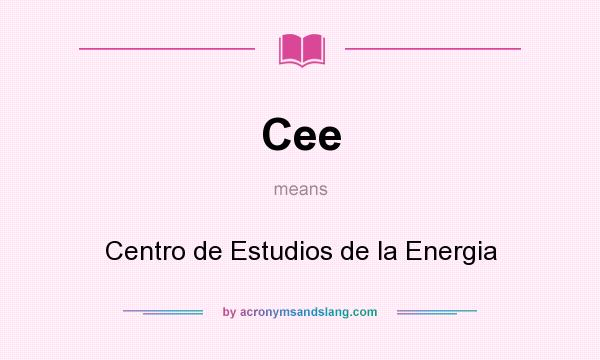 What does Cee mean? It stands for Centro de Estudios de la Energia