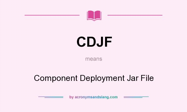 What does CDJF mean? It stands for Component Deployment Jar File
