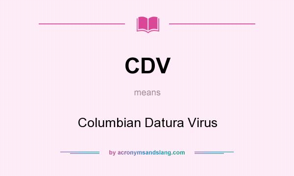 What does CDV mean? It stands for Columbian Datura Virus