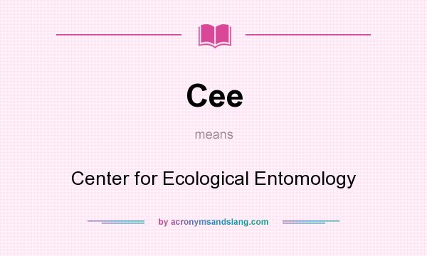 What does Cee mean? It stands for Center for Ecological Entomology