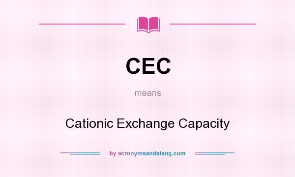 What does CEC mean? It stands for Cationic Exchange Capacity