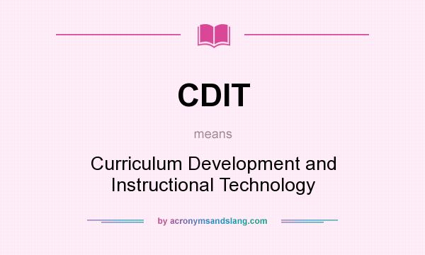 What does CDIT mean? It stands for Curriculum Development and Instructional Technology