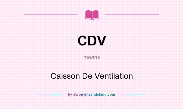What does CDV mean? It stands for Caisson De Ventilation