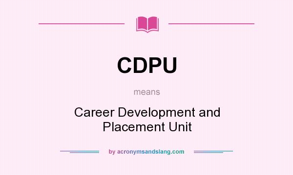 What does CDPU mean? It stands for Career Development and Placement Unit