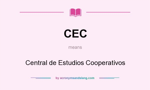 What does CEC mean? It stands for Central de Estudios Cooperativos